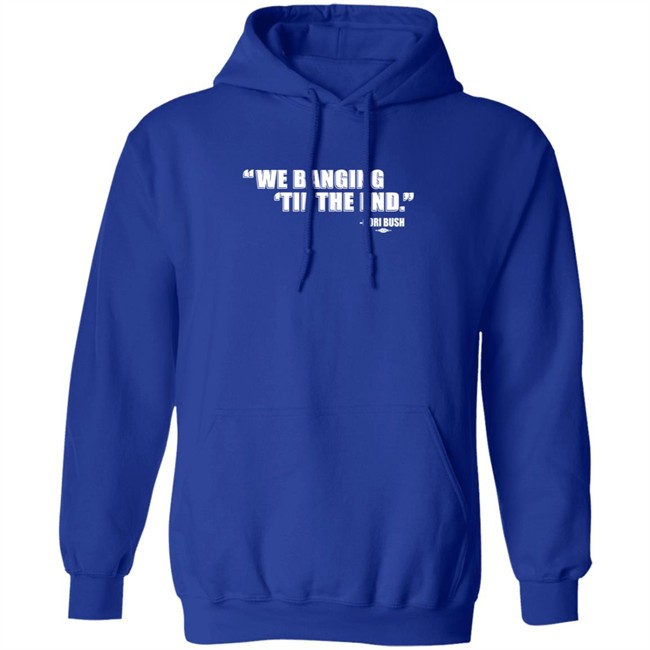 Coribush Merch We Banging Til The End T Shirt Coribush Merch We Banging Til The End T Shirt