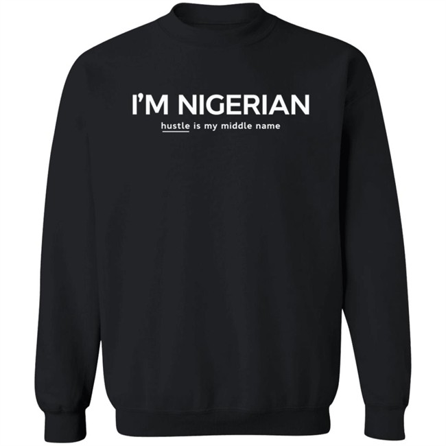 I'm Nigerian Hustle Is My Middle Name Tee Shirt Madee Laine I'm Nigerian Hustle Is My Middle Name Tee Shirt Madee Laine