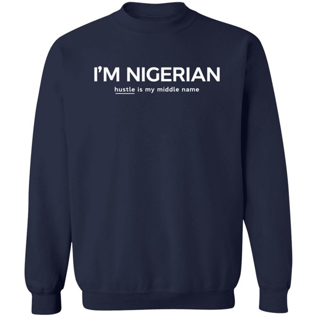 I'm Nigerian Hustle Is My Middle Name Tee Shirt Madee Laine I'm Nigerian Hustle Is My Middle Name Tee Shirt Madee Laine