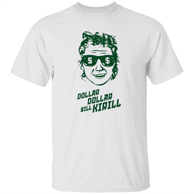 Dollar Dollar Bill Kirill Shirt Dollar Dollar Bill Kirill Shirt