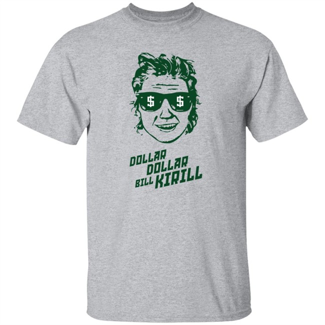 Dollar Dollar Bill Kirill Shirt Dollar Dollar Bill Kirill Shirt