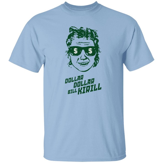 Dollar Dollar Bill Kirill Shirt Dollar Dollar Bill Kirill Shirt