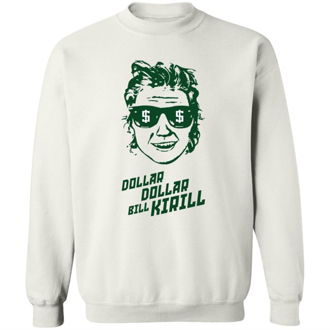 Dollar Dollar Bill Kirill Shirt Dollar Dollar Bill Kirill Shirt