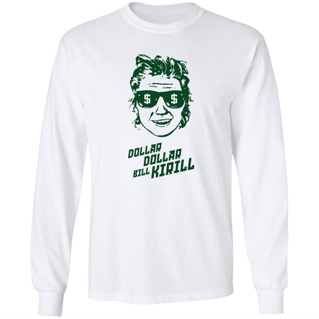 Dollar Dollar Bill Kirill Shirt Dollar Dollar Bill Kirill Shirt