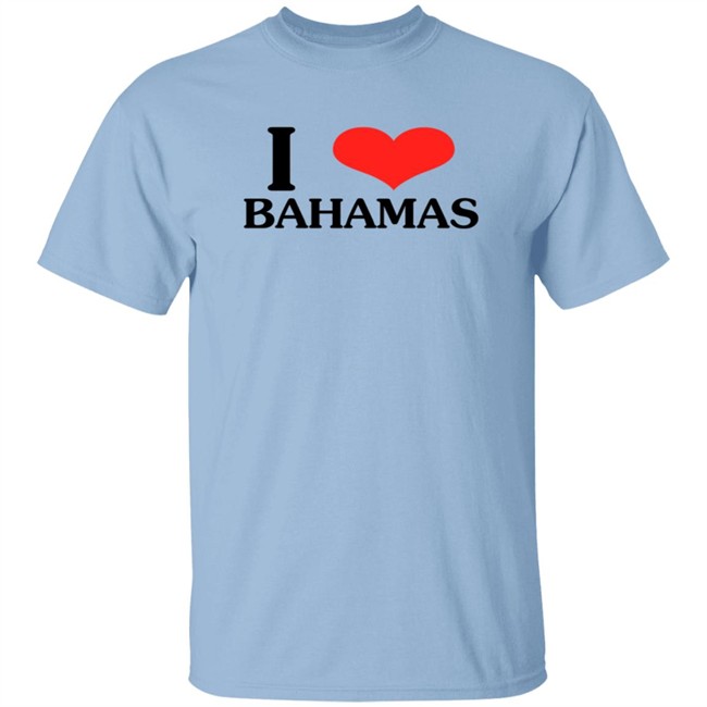 I Love Bahamas Shirt I Love Bahamas Shirt