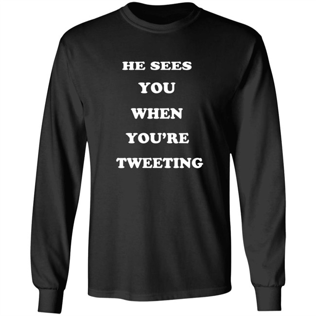 He Sees You When You’Re Tweeting T Shirt He Sees You When You’Re Tweeting T Shirt