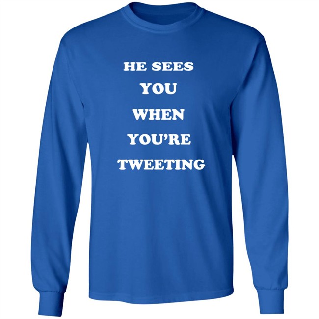 He Sees You When You’Re Tweeting T Shirt He Sees You When You’Re Tweeting T Shirt