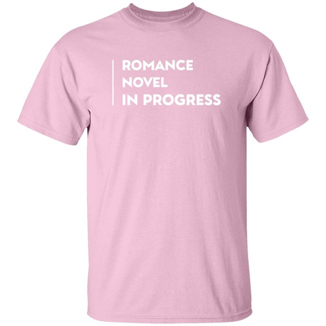 Romance Novel In Progress Shirt Romance Novel In Progress Shirt