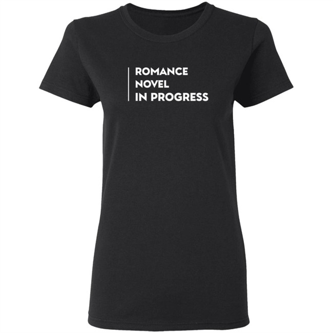 Romance Novel In Progress Shirt Romance Novel In Progress Shirt