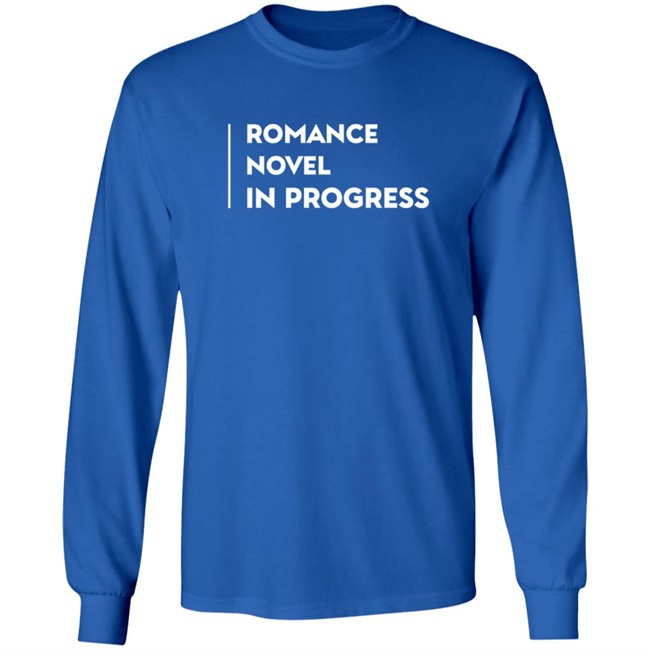 Romance Novel In Progress Shirt Romance Novel In Progress Shirt