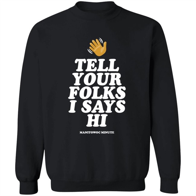 Manitowoc Minute Merch Tell Your Folks Crewneck Sweatshirt Manitowoc Minute Merch Tell Your Folks Crewneck Sweatshirt