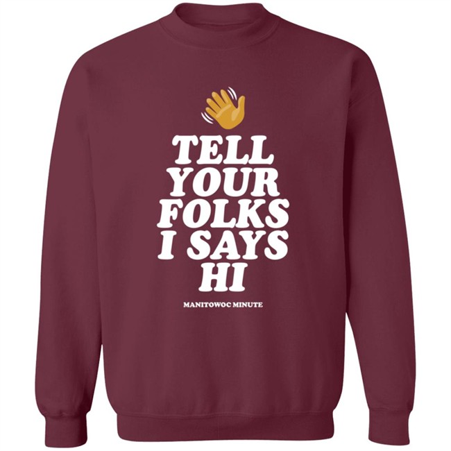 Manitowoc Minute Merch Tell Your Folks Crewneck Sweatshirt Manitowoc Minute Merch Tell Your Folks Crewneck Sweatshirt