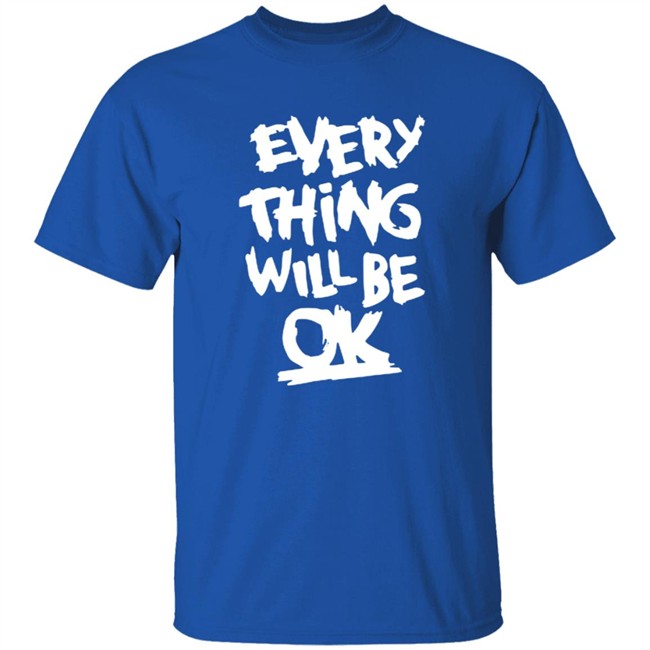 Everything Will Be Ok Shirt Ma Kyal Sin Everything Will Be Ok Shirt Ma Kyal Sin