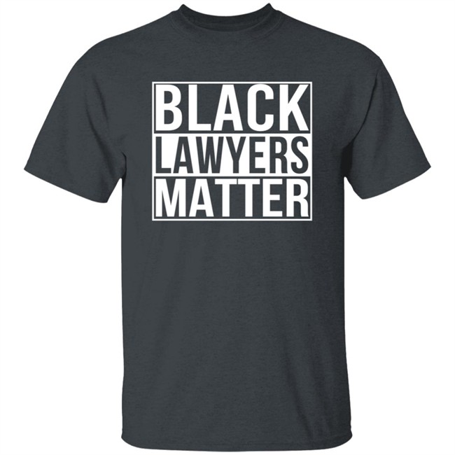 Black Lawyers Matter Shirt Black Lawyers Matter Shirt