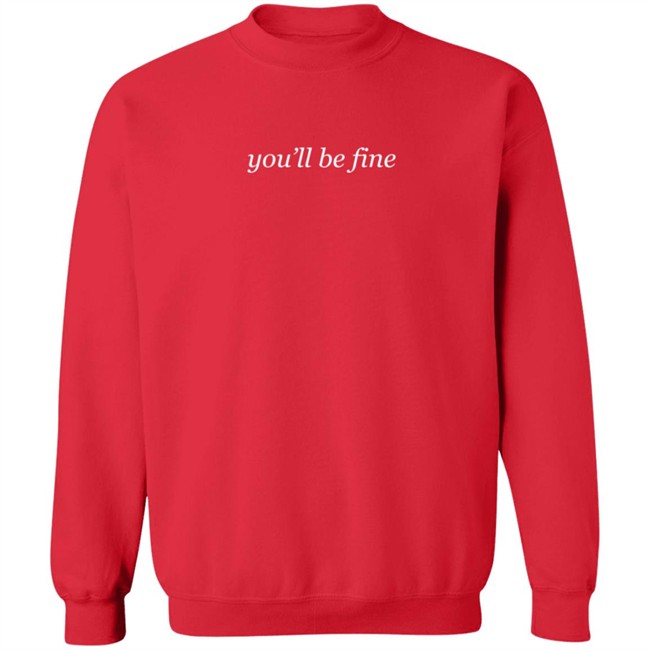 You'll Be Fine Crewneck Sweatshirt
