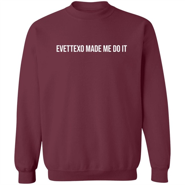 Evettexo Merch Evettexo Made Me Do It Shirt Evettexo Merch Evettexo Made Me Do It Shirt
