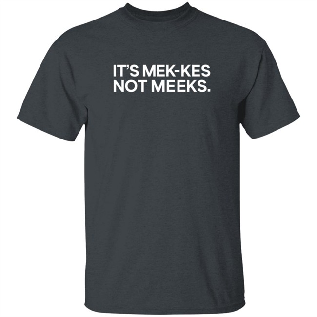 Its Mek Kes Not Meeks T Shirt Its Mek Kes Not Meeks T Shirt