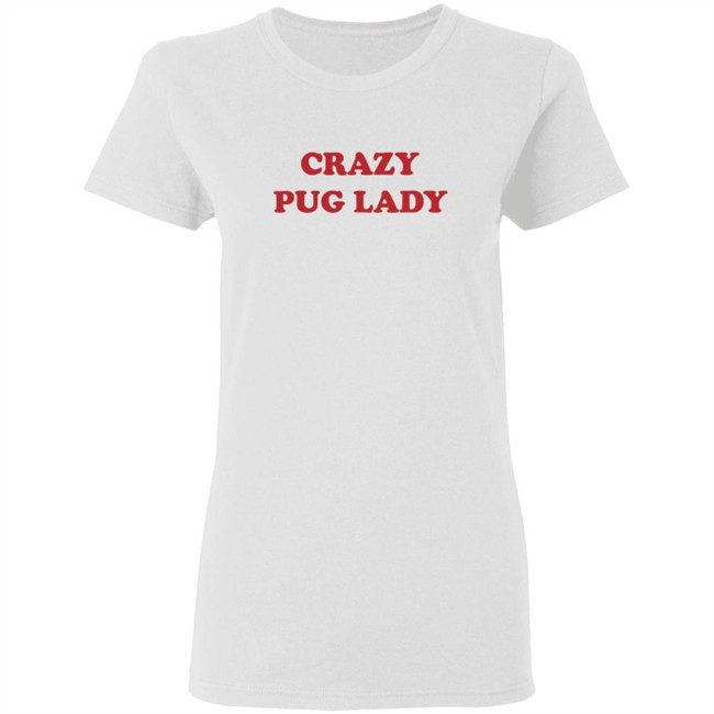 Doug The Pug Merch Crazy Pug Lady Tee Shirt Doug The Pug Merch Crazy Pug Lady Tee Shirt