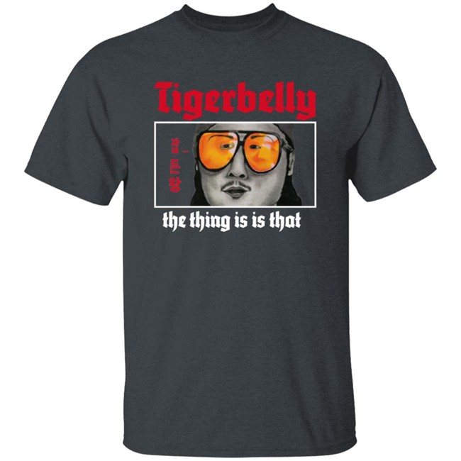 Tigerbelly Merch The Thing Is Is That Shirt black Tigerbelly Merch The Thing Is Is That Shirt black