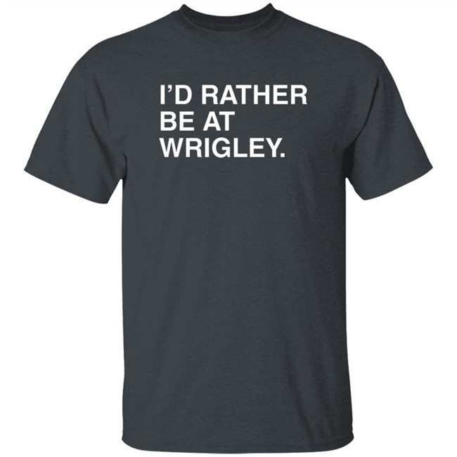 Obvious Shirts Merch I’D Rather Be At Wrigley Shirt Obvious Shirts Merch I’D Rather Be At Wrigley Shirt