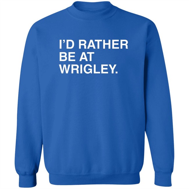 Obvious Shirts Merch I’D Rather Be At Wrigley Shirt Obvious Shirts Merch I’D Rather Be At Wrigley Shirt