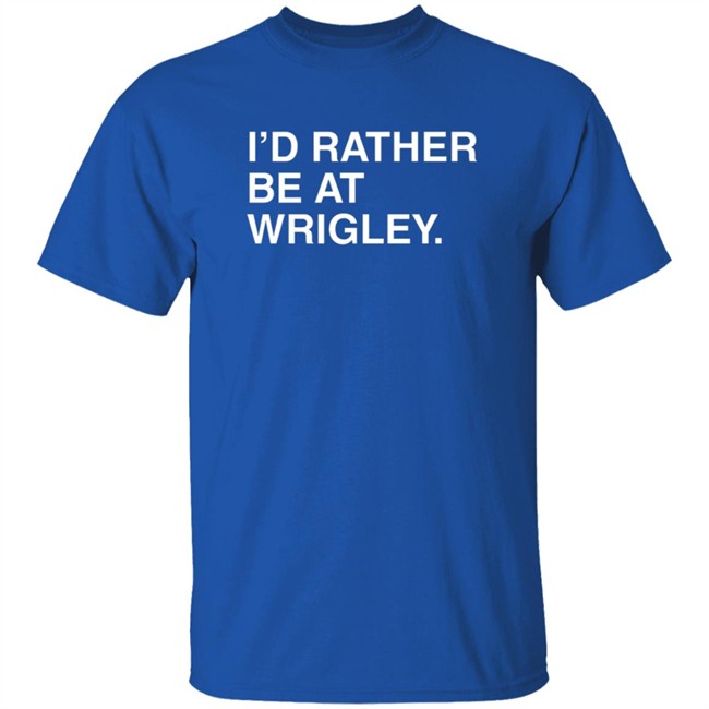 Obvious Shirts Merch I’D Rather Be At Wrigley Shirt Obvious Shirts Merch I’D Rather Be At Wrigley Shirt