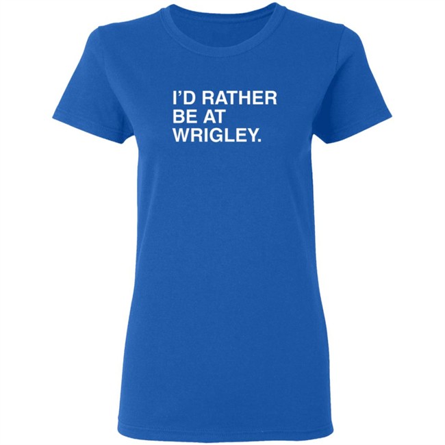 Obvious Shirts Merch I’D Rather Be At Wrigley Shirt Obvious Shirts Merch I’D Rather Be At Wrigley Shirt