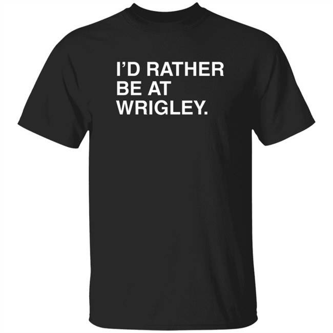 Obvious Shirts Merch I’D Rather Be At Wrigley Shirt Obvious Shirts Merch I’D Rather Be At Wrigley Shirt