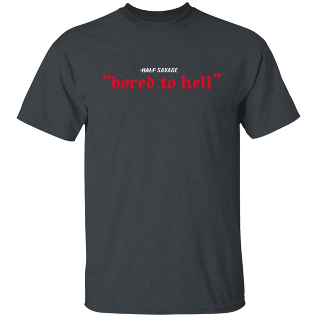 Half Savage Merch Bored To Hell Hoodie Half Savage Merch Bored To Hell Hoodie