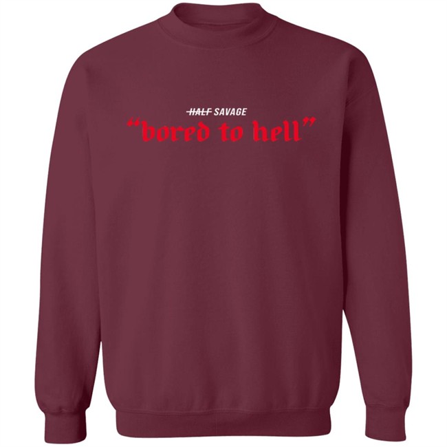 Half Savage Merch Bored To Hell Hoodie Half Savage Merch Bored To Hell Hoodie