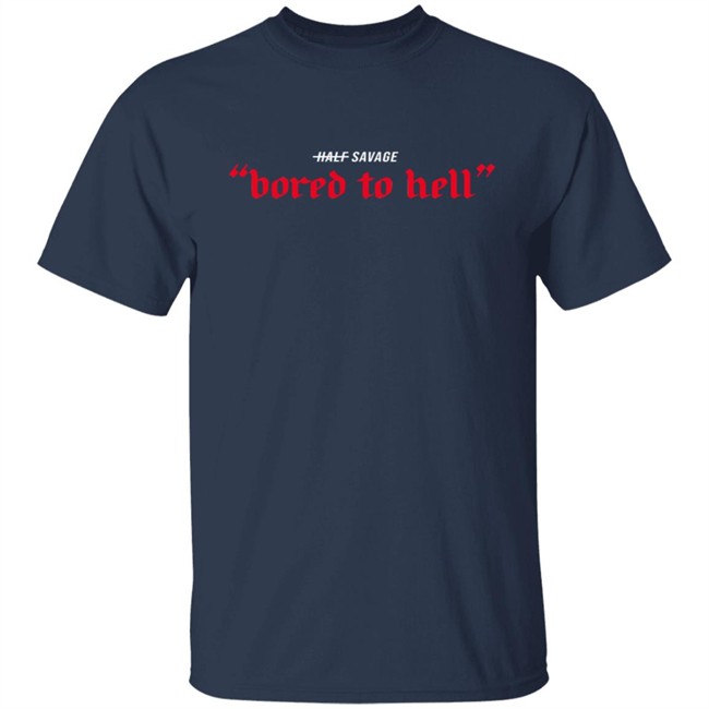 Half Savage Merch Bored To Hell Hoodie Half Savage Merch Bored To Hell Hoodie