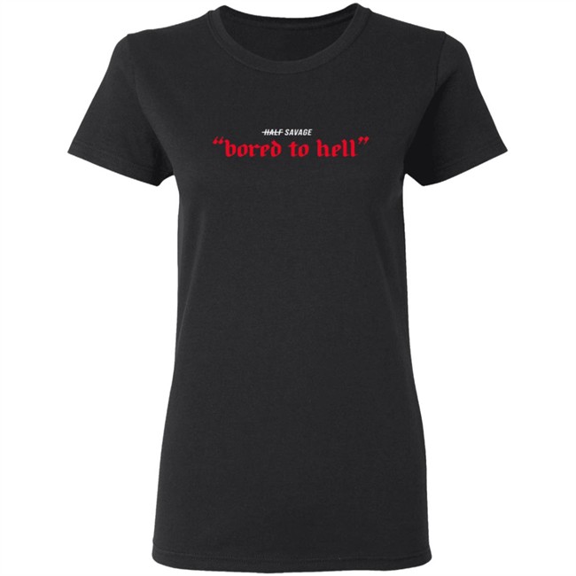 Half Savage Merch Bored To Hell Hoodie Half Savage Merch Bored To Hell Hoodie