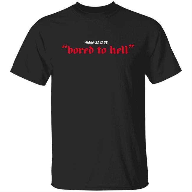 Half Savage Merch Bored To Hell Hoodie Half Savage Merch Bored To Hell Hoodie