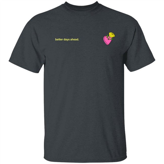 Better Days Ahead New Shirt Better Days Ahead New Shirt