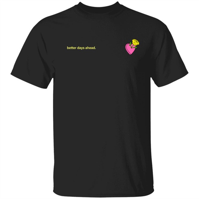 Better Days Ahead New Shirt Better Days Ahead New Shirt