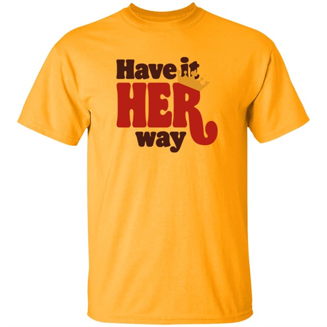Have Is Her Way Shirt Have Is Her Way Shirt