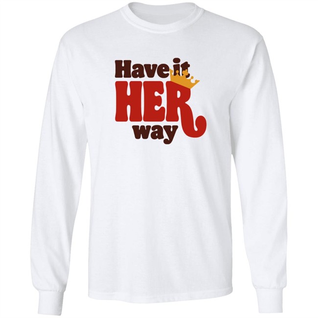 Have Is Her Way Shirt Have Is Her Way Shirt