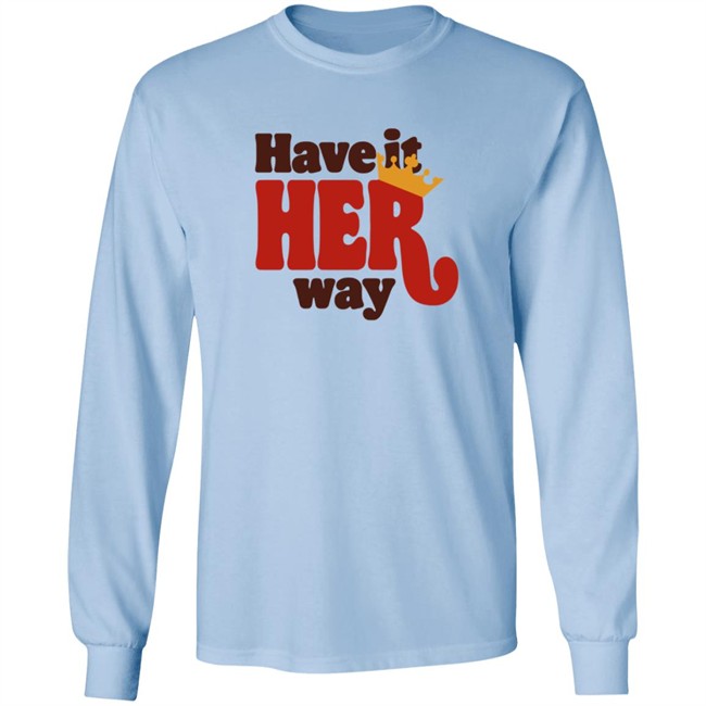 Have Is Her Way Shirt Have Is Her Way Shirt
