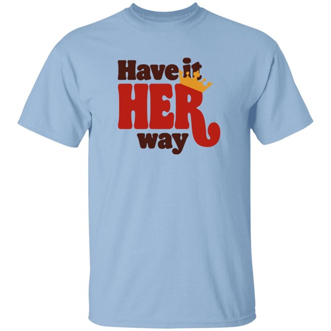 Have Is Her Way Shirt Have Is Her Way Shirt