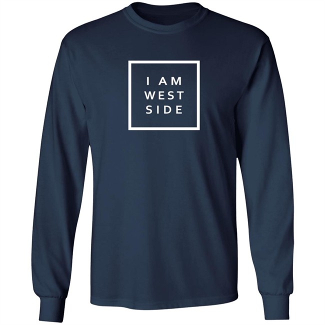 I Am West Side Shirt I Am West Side Shirt