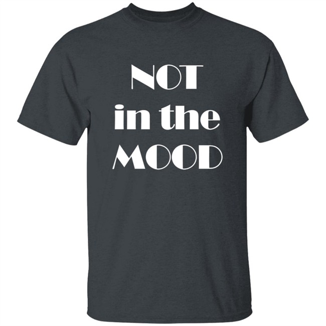 Not In The Mood Sweatshirt Hoodie Not In The Mood Sweatshirt Hoodie