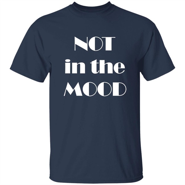 Not In The Mood Sweatshirt Hoodie Not In The Mood Sweatshirt Hoodie