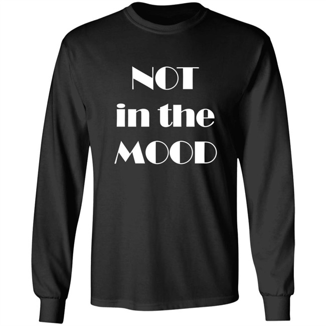 Not In The Mood Sweatshirt Hoodie Not In The Mood Sweatshirt Hoodie
