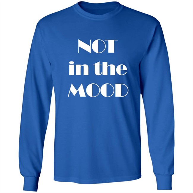 Not In The Mood Sweatshirt Hoodie Not In The Mood Sweatshirt Hoodie