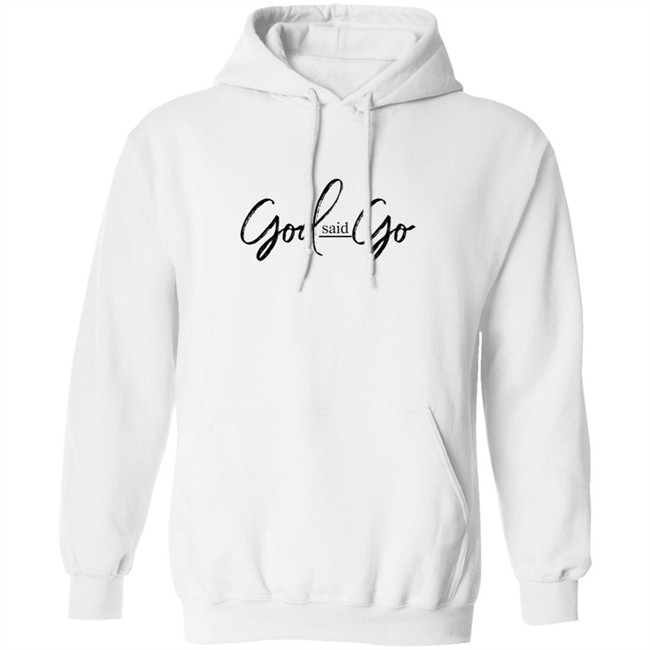 God Said Go Hoodie White God Said Go Hoodie White
