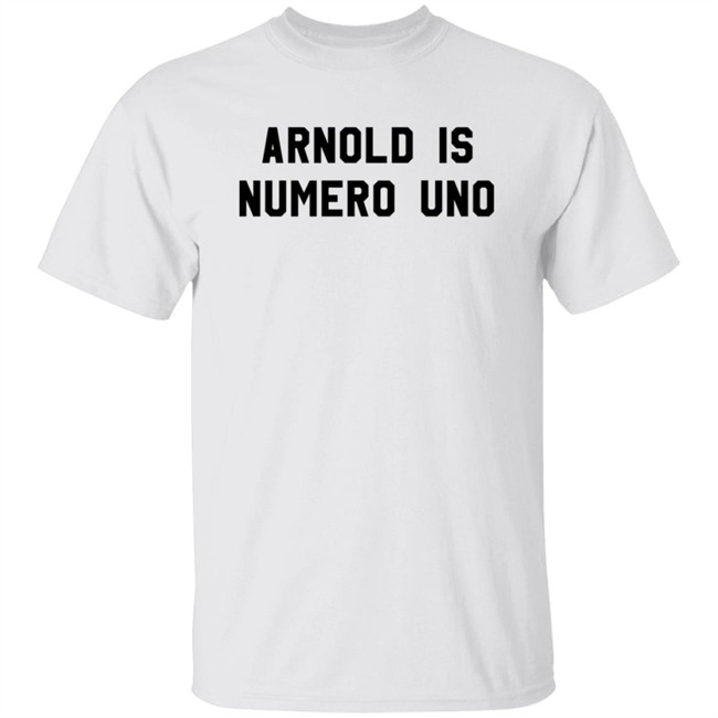 Arnold Is Numero Uno Shirt Arnold Is Numero Uno Shirt