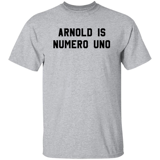 Arnold Is Numero Uno Shirt Arnold Is Numero Uno Shirt