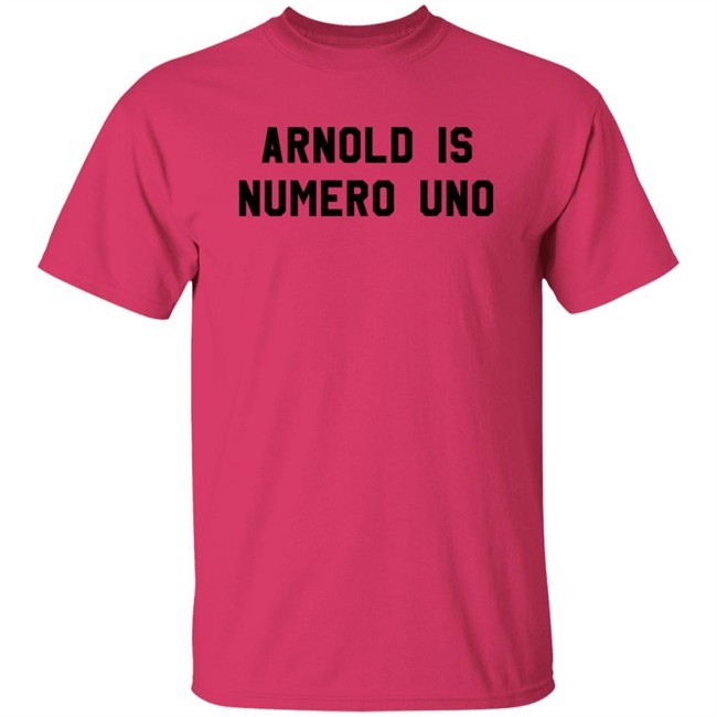 Arnold Is Numero Uno Shirt Arnold Is Numero Uno Shirt