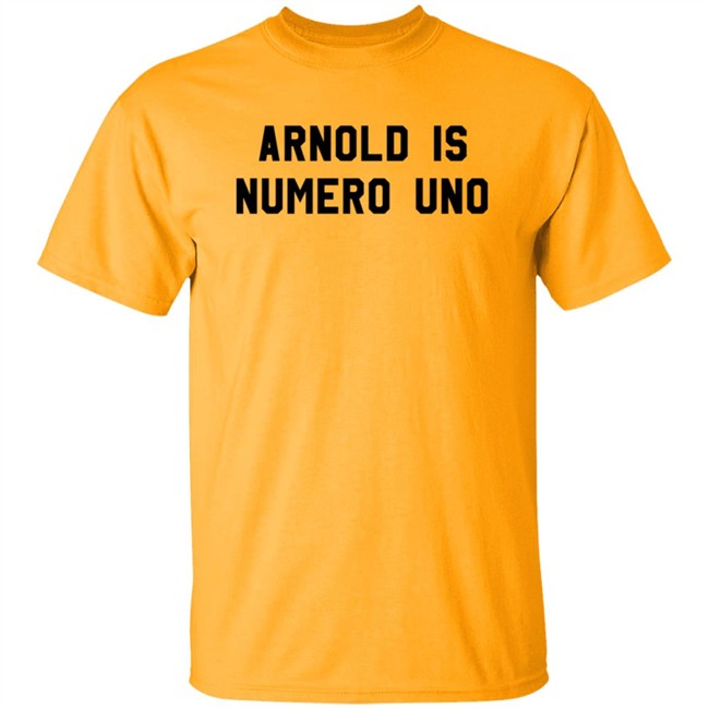 Arnold Is Numero Uno Shirt Arnold Is Numero Uno Shirt