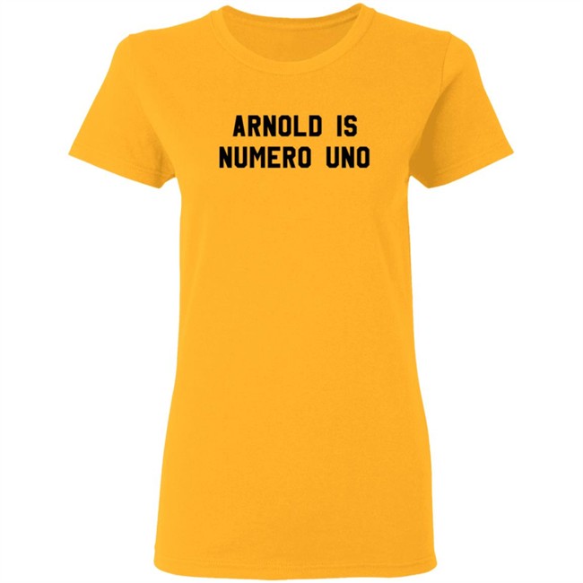 Arnold Is Numero Uno Shirt Arnold Is Numero Uno Shirt